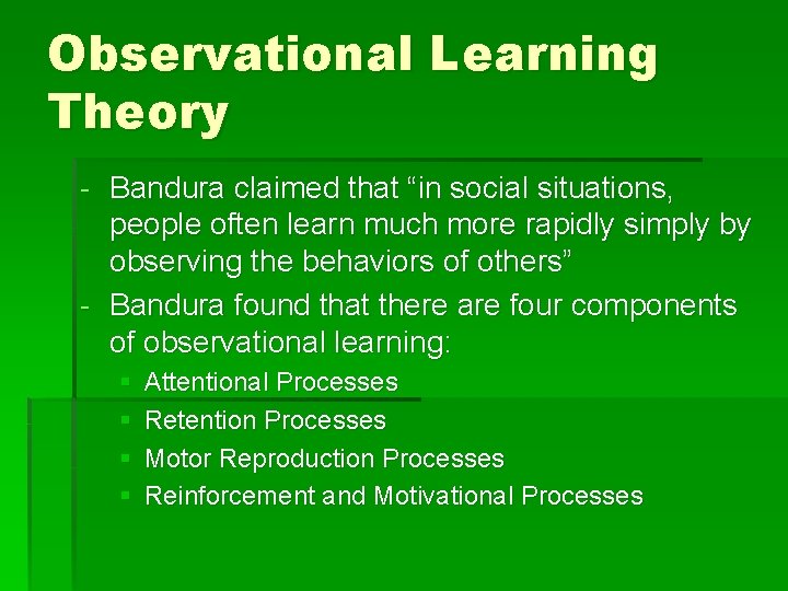 Observational Learning Theory - Bandura claimed that “in social situations, people often learn much