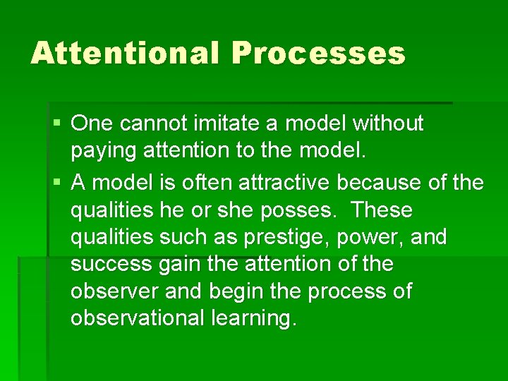 Attentional Processes § One cannot imitate a model without paying attention to the model.