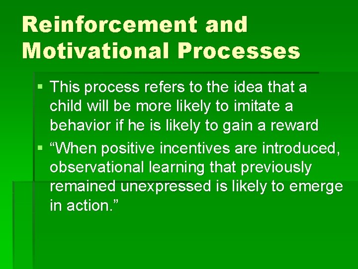 Reinforcement and Motivational Processes § This process refers to the idea that a child