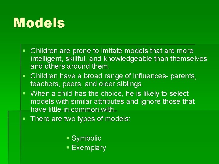 Models § Children are prone to imitate models that are more intelligent, skillful, and