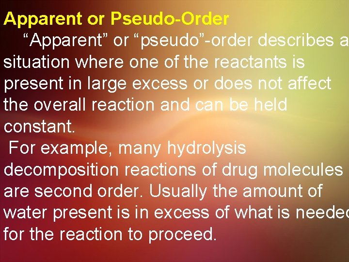 Apparent or Pseudo-Order “Apparent” or “pseudo”-order describes a situation where one of the reactants