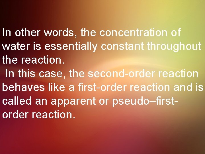 In other words, the concentration of water is essentially constant throughout the reaction. In