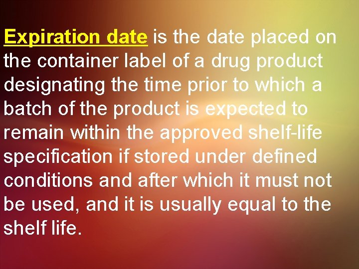 Expiration date is the date placed on the container label of a drug product