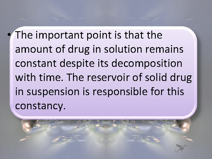  • The important point is that the amount of drug in solution remains