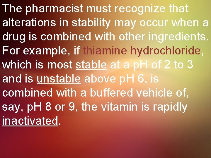 The pharmacist must recognize that alterations in stability may occur when a drug is