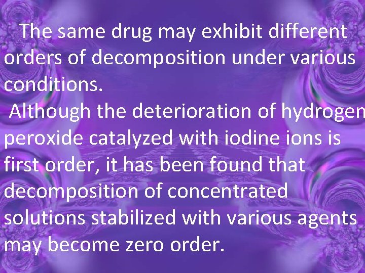  The same drug may exhibit different orders of decomposition under various conditions. Although