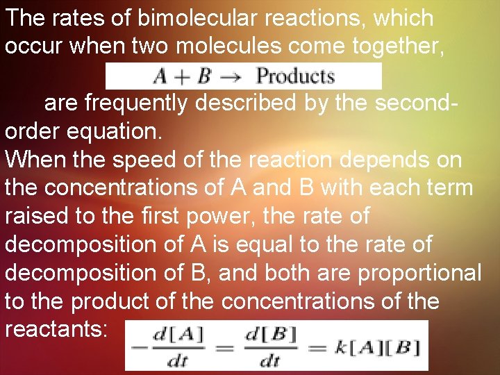 The rates of bimolecular reactions, which occur when two molecules come together, are frequently