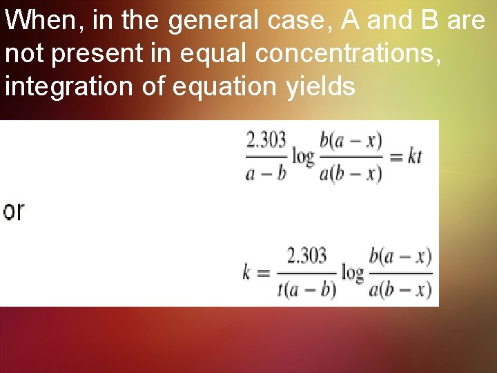 When, in the general case, A and B are not present in equal concentrations,