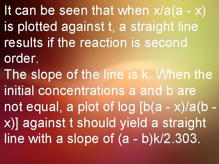 It can be seen that when x/a(a - x) is plotted against t, a