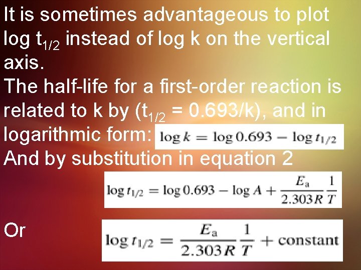 It is sometimes advantageous to plot log t 1/2 instead of log k on