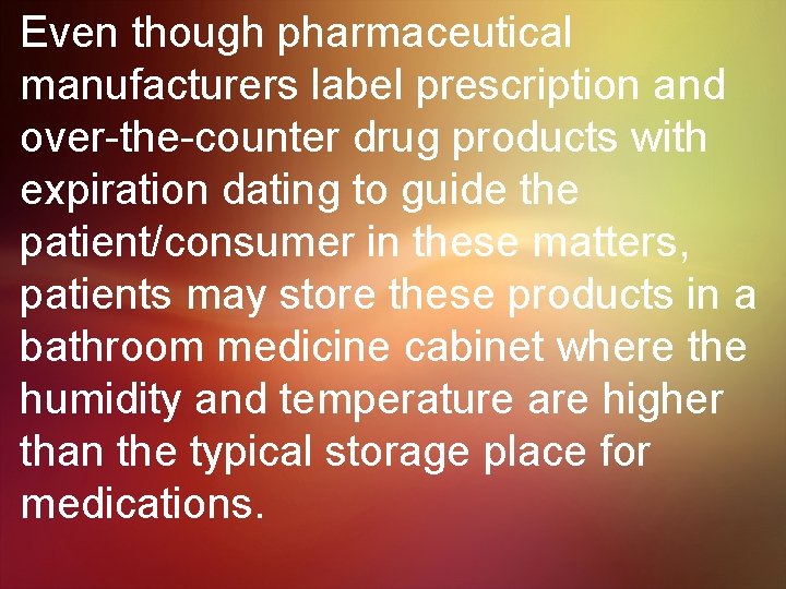 Even though pharmaceutical manufacturers label prescription and over-the-counter drug products with expiration dating to