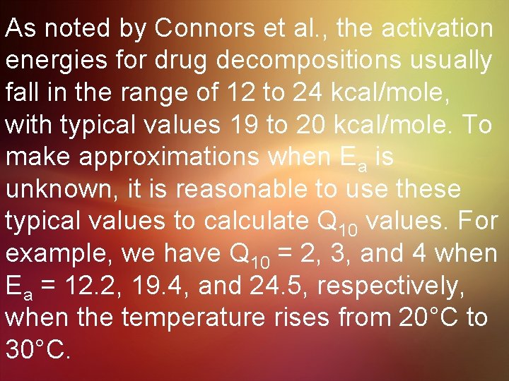 As noted by Connors et al. , the activation energies for drug decompositions usually