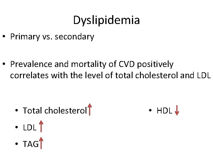 Dyslipidemia • Primary vs. secondary • Prevalence and mortality of CVD positively correlates with