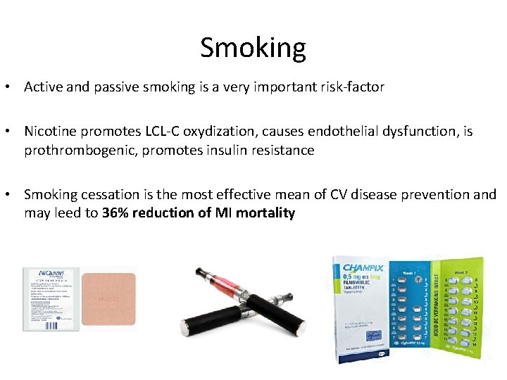 Smoking • Active and passive smoking is a very important risk-factor • Nicotine promotes