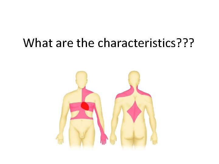 What are the characteristics? ? ? 