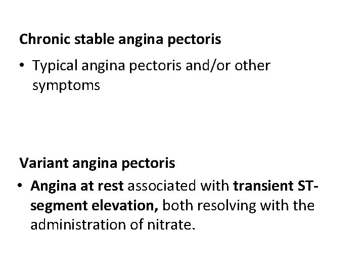 Chronic stable angina pectoris • Typical angina pectoris and/or other symptoms Variant angina pectoris