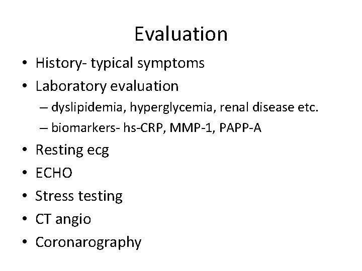 Evaluation • History- typical symptoms • Laboratory evaluation – dyslipidemia, hyperglycemia, renal disease etc.