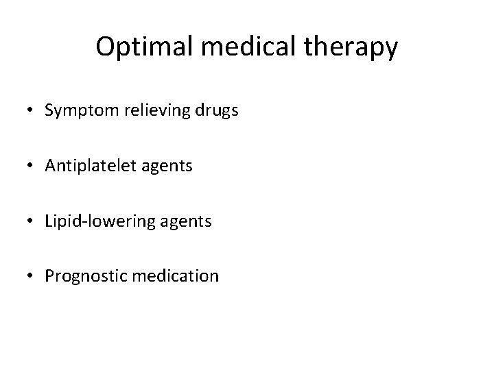 Optimal medical therapy • Symptom relieving drugs • Antiplatelet agents • Lipid-lowering agents •