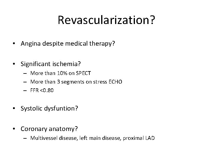 Revascularization? • Angina despite medical therapy? • Significant ischemia? – More than 10% on