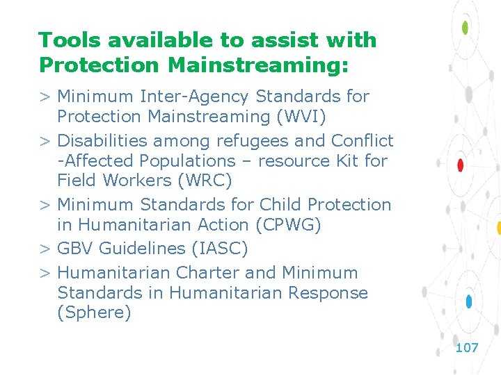 Tools available to assist with Protection Mainstreaming: > Minimum Inter-Agency Standards for Protection Mainstreaming