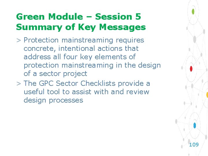 Green Module – Session 5 Summary of Key Messages > Protection mainstreaming requires concrete,