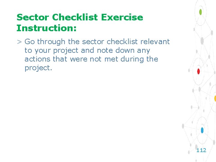 Sector Checklist Exercise Instruction: > Go through the sector checklist relevant to your project