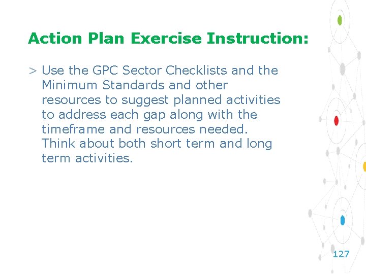 Action Plan Exercise Instruction: > Use the GPC Sector Checklists and the Minimum Standards