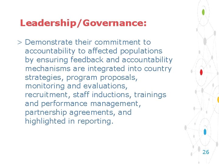 Leadership/Governance: > Demonstrate their commitment to accountability to affected populations by ensuring feedback and