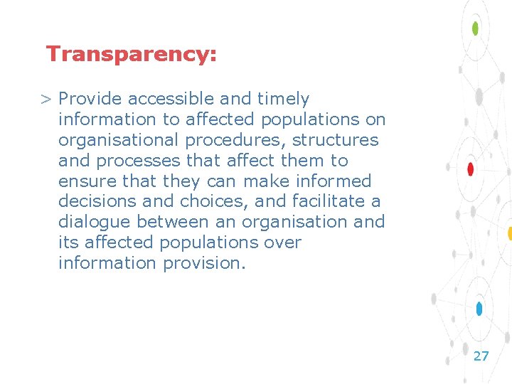 Transparency: > Provide accessible and timely information to affected populations on organisational procedures, structures