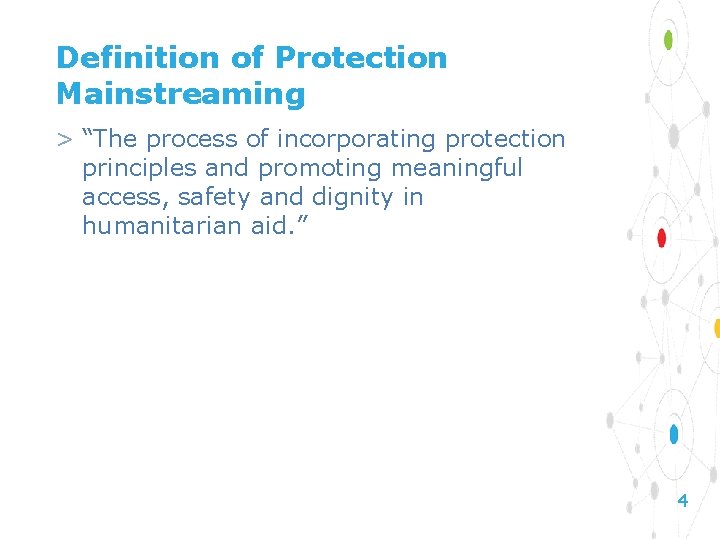 Definition of Protection Mainstreaming > “The process of incorporating protection principles and promoting meaningful