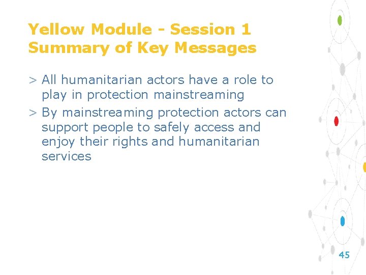 Yellow Module - Session 1 Summary of Key Messages > All humanitarian actors have