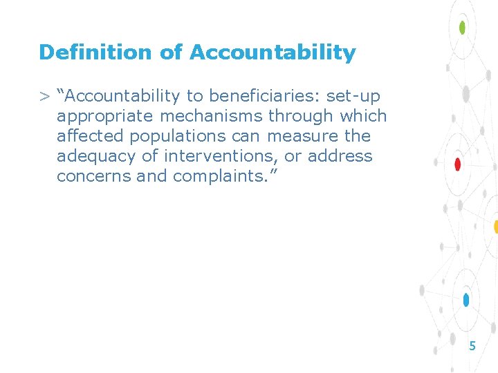 Definition of Accountability > “Accountability to beneficiaries: set-up appropriate mechanisms through which affected populations