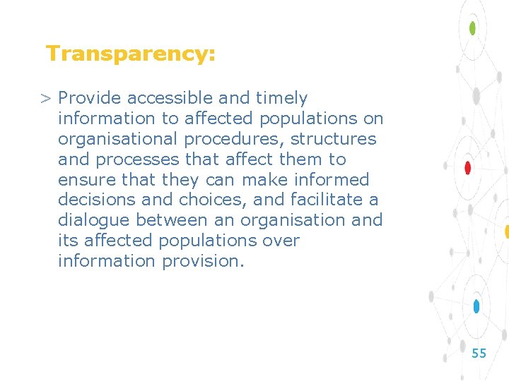 Transparency: > Provide accessible and timely information to affected populations on organisational procedures, structures