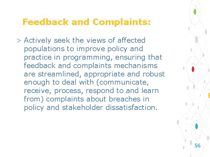 Feedback and Complaints: > Actively seek the views of affected populations to improve policy