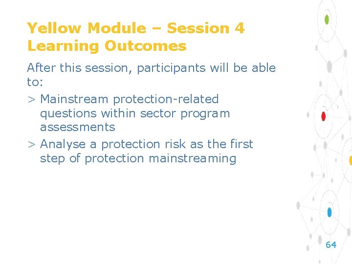 Yellow Module – Session 4 Learning Outcomes After this session, participants will be able