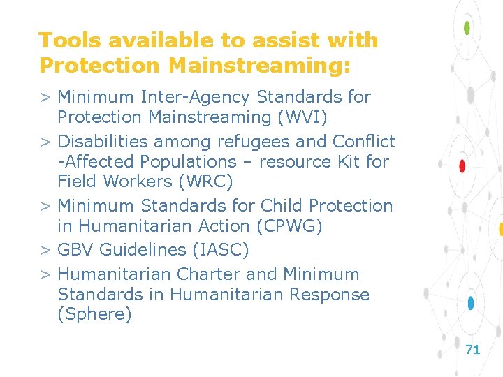 Tools available to assist with Protection Mainstreaming: > Minimum Inter-Agency Standards for Protection Mainstreaming