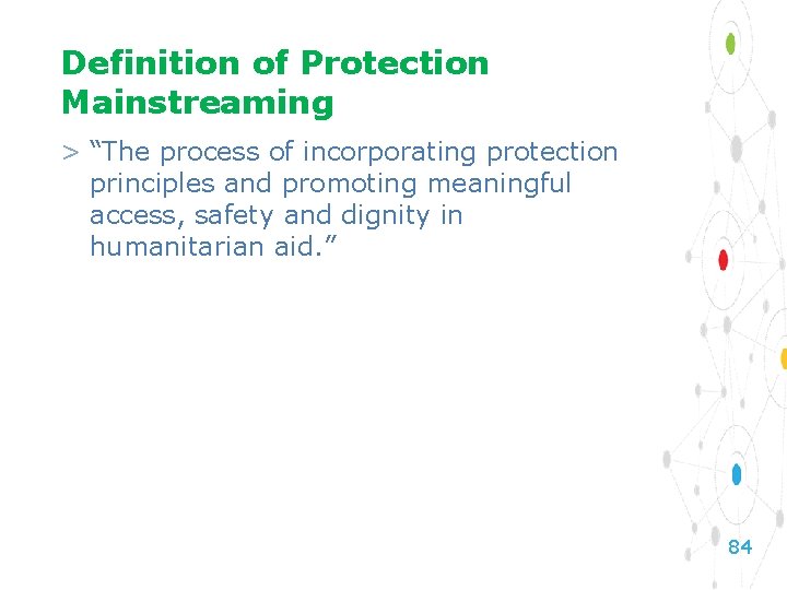 Definition of Protection Mainstreaming > “The process of incorporating protection principles and promoting meaningful