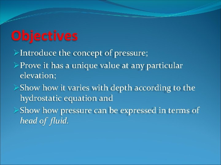 Objectives ØIntroduce the concept of pressure; ØProve it has a unique value at any