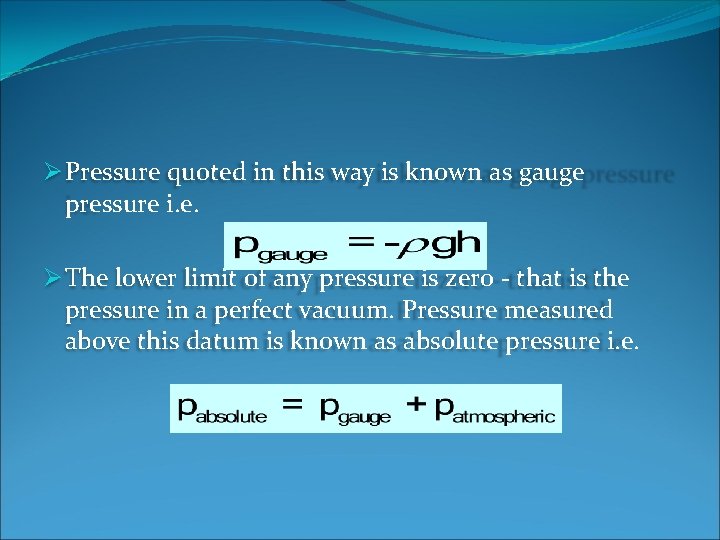 Ø Pressure quoted in this way is known as gauge pressure i. e. Ø