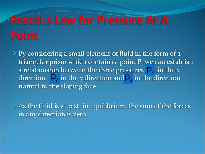 Pascal. s Law for Pressure At A Point Ø By considering a small element