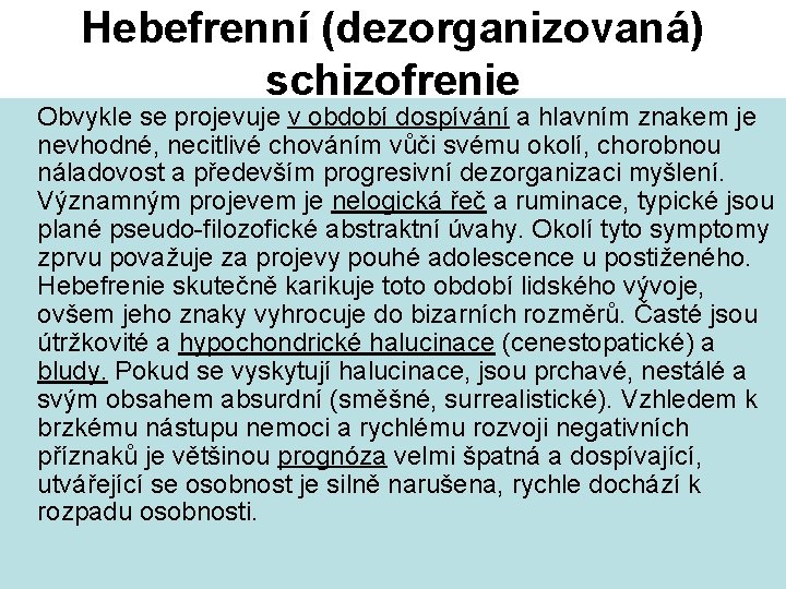 Hebefrenní (dezorganizovaná) schizofrenie Obvykle se projevuje v období dospívání a hlavním znakem je nevhodné,