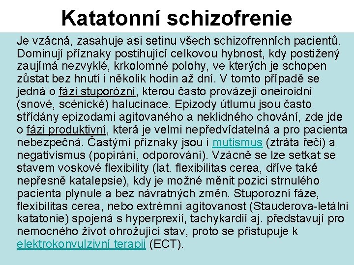 Katatonní schizofrenie Je vzácná, zasahuje asi setinu všech schizofrenních pacientů. Dominují příznaky postihující celkovou