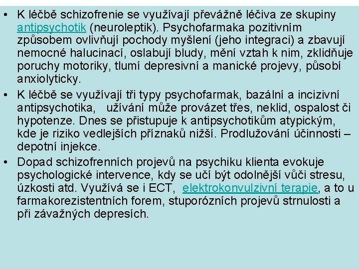  • K léčbě schizofrenie se využívají převážně léčiva ze skupiny antipsychotik (neuroleptik). Psychofarmaka