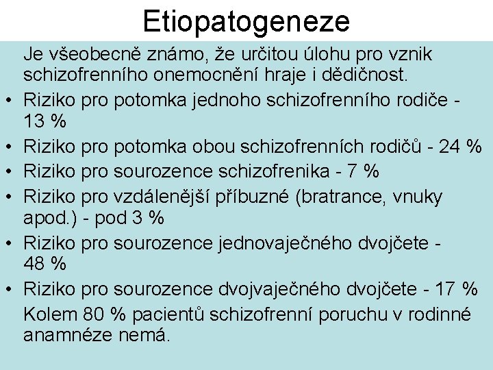 Etiopatogeneze • • • Je všeobecně známo, že určitou úlohu pro vznik schizofrenního onemocnění