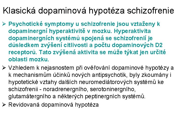 Klasická dopaminová hypotéza schizofrenie Ø Psychotické symptomy u schizofrenie jsou vztaženy k dopaminergní hyperaktivitě