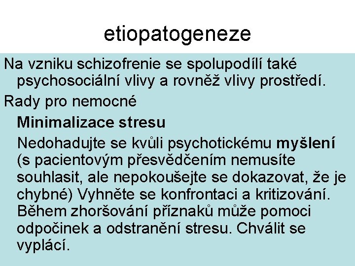 etiopatogeneze Na vzniku schizofrenie se spolupodílí také psychosociální vlivy a rovněž vlivy prostředí. Rady