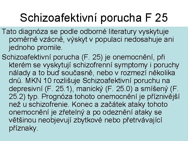 Schizoafektivní porucha F 25 Tato diagnóza se podle odborné literatury vyskytuje poměrně vzácně, výskyt