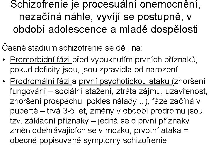 Schizofrenie je procesuální onemocnění, nezačíná náhle, vyvíjí se postupně, v období adolescence a mladé
