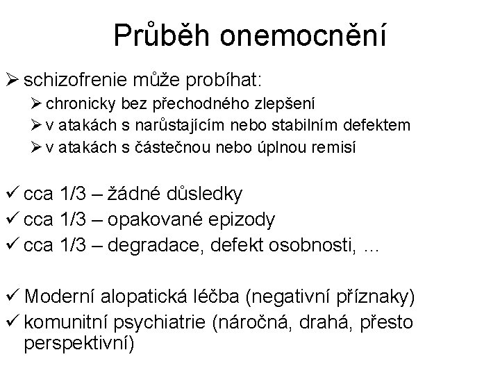 Průběh onemocnění Ø schizofrenie může probíhat: Ø chronicky bez přechodného zlepšení Ø v atakách