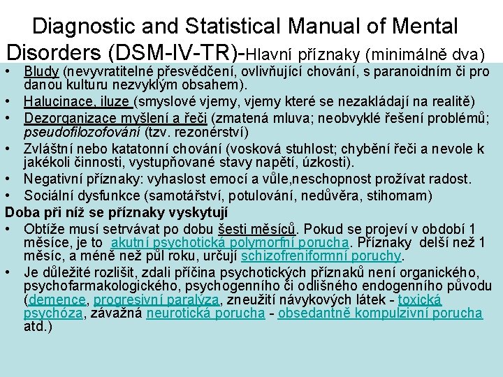 Diagnostic and Statistical Manual of Mental Disorders (DSM-IV-TR)-Hlavní příznaky (minimálně dva) • Bludy (nevyvratitelné